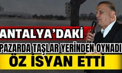 Antalya’daki pazarda taşlar yerinden oynadı! Başkan Öz isyan etti