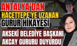 Antalya’dan Hacettepe’ye uzanan gurur hikayesi! Akseki Belediye Başkanı Akcay gururu duyurdu