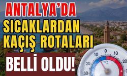 Antalya’da sıcaklardan kaçış rotaları belli oldu!