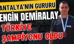 Antalya’nın gururu Engin Demiralay Türkiye şampiyonu oldu