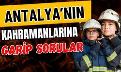 Antalya’nın kahramanlarına garip sorular