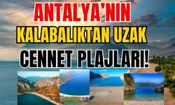 Antalya’nın kalabalıktan uzak cennet plajları!