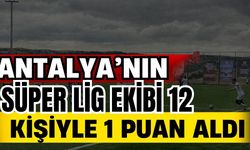 Antalya’nın Süper Lig ekibi 12 kişiyle 1 puan aldı
