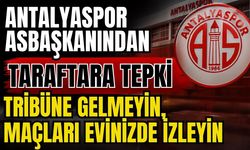 Antalyaspor Asbaşkanından tepki gösteren taraftara ‘Tribüne gelmeyin, maçları evinizde izleyin’