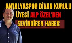 Antalyaspor Divan Kurulu Üyesi Alp Özel’den sevindiren haber