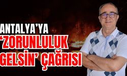 Antalya’ya ‘Zorunluluk gelsin’ çağrısı