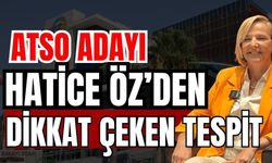 ATSO Adayı Hatice Öz’den dikkat çeken tespit