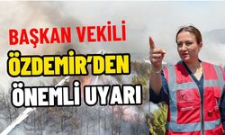 Başkan Vekili Özdemir’den yangın uyarısı!