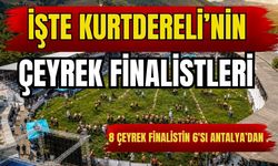 Kurtdereli’de çeyrek finalistler belli oldu… 8 çeyrek finalistin 6'sı Antalya'dan