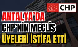 Antalya’da 17 CHP meclis üyesi istifa etti