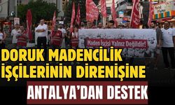 Doruk Madencilik işçilerinin direnişine Antalya’dan destek