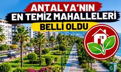 Antalya’nın en temiz mahalleleri belli oldu