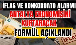 İflas ve konkordato alarmı! Antalya ekonomisini kurtaracak formül açıklandı