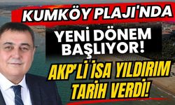 Kumköy Plajı'nda yeni dönem başlıyor! AKP'li İsa Yıldırım tarih verdi!