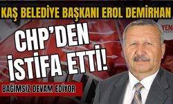 Kaş Belediye Başkanı Erol Demirhan CHP’den istifa etti! Bağımsız devam ediyor
