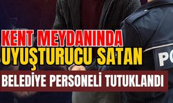 Kent meydanında uyuşturucu satan belediye personeli tutuklandı