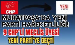 Muratpaşa’da Yeni Parti hareketliliği! 9 CHP’li meclis üyesi Yeni Parti’ye geçti