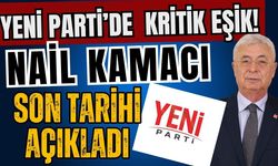 Yeni Parti’de kritik eşik! Nail Kamacı son tarihi açıkladı