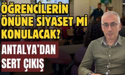 Öğrencilerin önüne siyaset mi konulacak? Antalya’dan sert çıkış