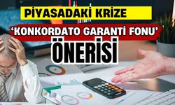 Piyasadaki krize ‘Konkordato Garanti Fonu’ önerisi