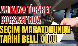 Antalya Ticaret Borsası’nda seçim maratonunun tarihi belli oldu