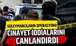 Süleymancı operasyonu cinayet iddialarını gündem getirdi