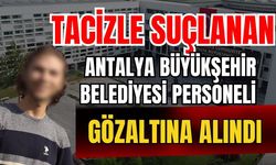 Tacizle suçlanan Antalya Büyükşehir Belediyesi personeli gözaltına alındı