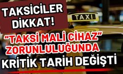 Taksiciler dikkat! “Taksi Mali Cihaz” zorunluluğunda kritik tarih değişti