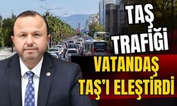 Taş trafiği, vatandaş Taş’ı eleştirdi