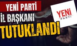 Yeni Parti İl Başkanı tutuklandı