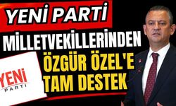 Yeni Parti milletvekillerinden Özgür Özel'e tam destek