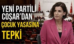 Yeni Partili Coşar’dan çocuk yasasına tepki