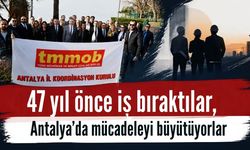 47 yıl önce iş bıraktılar, Antalya’da mücadeleyi büyütüyorlar
