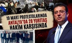 19 Mart protestolarında Antalya’da 28 yurttaş hakim karşısında