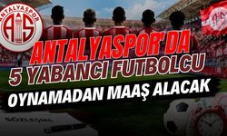 Antalyaspor’da 5 yabancı futbolcu oynamadan maaş alacak