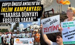 COP31 öncesi Antalya’da iklim kampanyası: “Yakarsa dünyayı fosiller yakar”