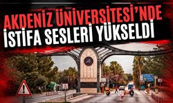 Akdeniz Üniversitesi’nde istifa sesleri yükseldi