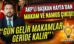AKP'li Başkan Hayta'dan makam ve namus çıkışı! “Gün gelir makamlar geride kalır”