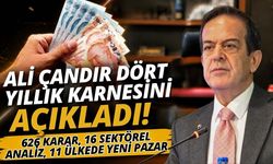 Ali Çandır dört yıllık karnesini açıkladı! 626 karar, 16 sektörel analiz, 11 ülkede yeni pazar