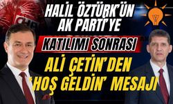 Halil Öztürk’ün AK Parti’ye katılımı sonrası Ali Çetin’den “Hoş geldin” mesajı