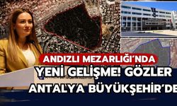 Andızlı Mezarlığı’nda yeni gelişme! Gözler Antalya Büyükşehir’de