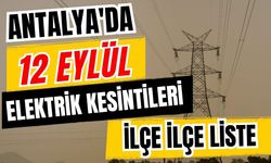 Antalya’da 12 Eylül 2026 elektrik kesintilerinin tam listesi