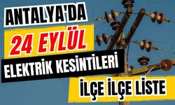 Antalya’da 24 Eylül 2026 elektrik kesintilerinin tam listesi