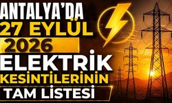 Antalya’da 27 Eylül 2026 elektrik kesintilerinin tam listesi
