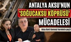 Antalya Aksu'nun 'Soğucaksu Köprüsü' mücadelesi
