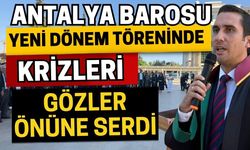 Antalya Barosu yeni dönem töreninde krizleri gözler önüne serdi