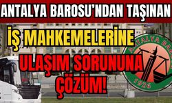 Antalya Barosu’ndan taşınan İş Mahkemelerine ulaşım sorununa çözüm!