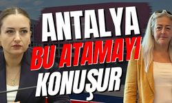 Antalya bu atamayı konuşur