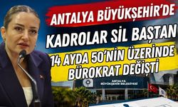 Antalya Büyükşehir’de kadrolar sil baştan! 14 ayda 50’nin üzerinde bürokrat değişti