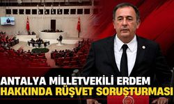 Antalya Milletvekili Erdem hakkında rüşvet soruşturma